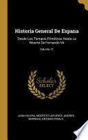 Historia General de Espana: Desde Los Tiempos Primitivos Hasta La Muerte de Fernando VII;