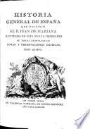 Historia General De Espana Que Escribio El P. Juan De Mariana Illustrada En Esta Nueva Impresion De Tablas Cronologicas Notas Y Observaciones Criticas