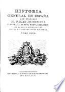 Historia General De Espana Que Escribio El P. Juan De Mariana Illustrada En Esta Nueva Impresion De Tablas Cronologicas Notas Y Observaciones Criticas
