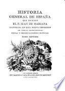 Historia general de España que escribió el p. Juan de Mariana, ilustrada en esta nueva impresion de tablas cronologicas, notas y observaciones criticas, con la vida del autor