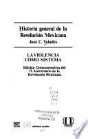 Historia general de la Revolución Mexicana: La violencia como sistema