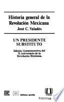 Historia general de la Revolución Mexicana: Un presidente substituto