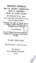 Historia gral de la Iglesia christiana desde su nacimiento hasta su ultimo estado de triunfante en, 2