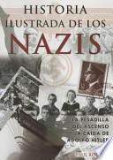 Historia Ilustrada de Los Nazis. La Pesadilla del Ascenso y La Caida de Adolfo Hitler