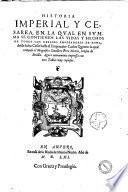 Historia imperial y cesarea, en la qual en summa se contienen las vidas y hechos de todos los cesares emperadores de Roma, desde Iulio Cesar hasta el emperador Carlos Quinto: la qual compuso el magnifico cauallero Pero Mexia, vezino de Seuilla