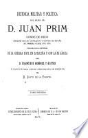 Historia militar y política del Exmo. Sr. D. Juan Prim, conde de Reus, marqués de los Castillejos y grande de España de primera clase, etc. etc., enlazada con la particular de la guerra civil en Cataluña y con la de Africa