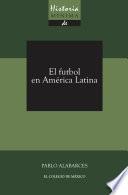 Historia mínima del futbol en América Latina