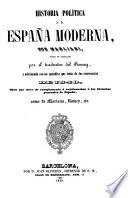 Historia política de la España moderna, puesta en Castellano por el traductor del Romey y adícionada con un apèndice que trata de las ocurrencias de 1840, etc