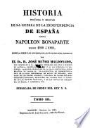Historia Politica y Militar de la Guerra de la Independencia de Espana contra Napoleon Bonaparte desde 1808 a 1814, escrita sobre los documentos autenticos del gobierno