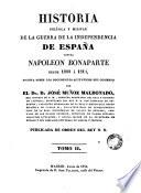 Historia política y militar de la Guerra de la Independencia de España contra Napoleón Bonaparte desde 1808 á 1814, escrita sobre los documentos auténticos del gobierno