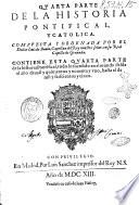Historia pontifical y catolica. En la qual se contienen las vidas y hechos notables de todos los sumos pontifices Romanos. Con el discurso de la predicacion apostolica ... Con mas vna breue recapitulacion de las cosas de España, y la decendencia de los reyes della, desde Halarico primero, hasta don Felipe Segundo ... Compuesta y ordenada por el doctor Gonzalo de Yllescas ..