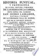Historia puntual y prodigiosa de la vida, virtudes y milagros de la B. Maria de la Cabeza... que...