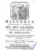 Historia verdadera y sagrada del rey Salomòn, y fabrica del Gran Templo de Jerusalén