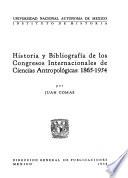 Historia y bibliografía de los congresos internacionales de ciencias antropológicas: 1865-1954