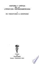 Historia y crítica de la literatura hispanoamericana: Del Romanticismo al Modernismo