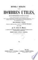Historia y retratos de los hombres útiles, de los bienhechores de todos los países
