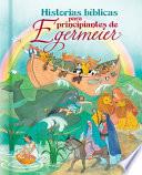 Historias bblicas para principiantes de Egermeier/ Egermeier's Bible Storybook for Beginners