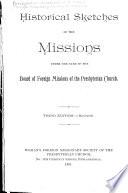Historical sketches of the missions under the care of the Board of foreign missions of the Presbyterian church