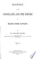 History of the Consulate and the Empire of France Under Napoleon
