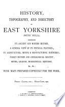 History, Topography, and Directory of East Yorkshire (with Hull), Comprising Its Ancient and Modern History