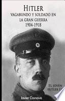 Hitler, Vagabundo Y soldado en la gran guerra/ Hitler, Tramp and soldier in the Great War