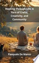 Hooking Through Life: A Yarn of Crafts, Creativity, and Community