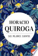 Horacio Quiroga, sus mejores cuentos