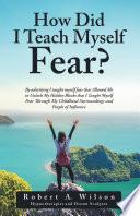 How Did I Teach Myself Fear?