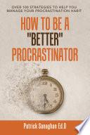 How to Be a Better Procrastinator