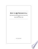 How to BE Presidential: The Secret Handbook for Top-Level Executives and Those Who Aspire to Be
