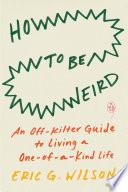 How to Be Weird