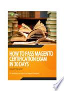 How to pass Magento Certification Exam in 30 days - Magento Developer Ebook