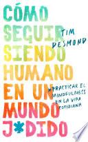How to Stay Human in a F*cked-Up World \ (Spanish edition)