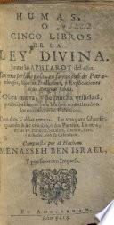 Humas, o cinco libros de la Ley Divina. Juntas las Aphtarot del año. Con una perfecta glosa ... Ilena de tradiciones, y explicaciones de los antiguos Sabios ... Con dos tablas nuevas ... Compuesta por el Hacham Menasseh ben Israel, etc