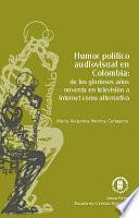 Humor político audiovisual en Colombia: de los gloriosos años noventa en televisión a Internet como alternativa