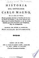 Hystoria del Emperador carlo magno y d'los doze pares de Francia: y dela cruda batalla que vuo Oliueros con Fierabras Rey de Alexādria hijo d'l almirāte balā. A translation, by Nicolas de Piamonte, of “Conqueste du grant roy Charlemaigne des Espaignes,” by Jean Baignon. G.L.
