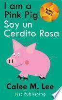 I am a Pink Pig / Soy un Cerdito Rosa