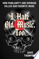I Hate Old Music, Too