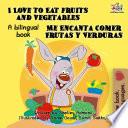 I Love to Eat Fruits and Vegetables Me Encanta Comer Frutas y Verduras