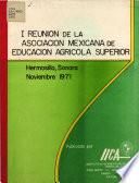 I Reunion de la Asociacion Mexicana de Educacion Agricola Superior