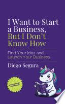 I Want to Start a Business, but I Don't Know How