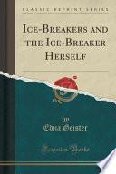 Ice-Breakers and the Ice-Breaker Herself (Classic Reprint)