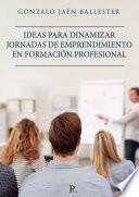 Ideas para dinamizar jornadas de emprendimiento en formación profesional