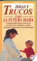 Ideas y Trucos para la Futura Mama