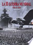 II Guerra Mundial, Dia a Dia/ World War II, Day by Day