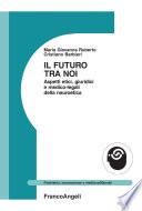 Il futuro tra noi. Aspetti etici, giuridici e medico-legali della neuroetica