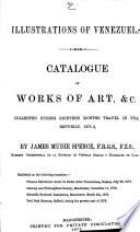 Illustrations of Venezuela. Catalogue of Works of Art, &c. Collected During Eighteen Months Travel in that Republic, 1871-2