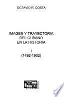 Imagen y trayectoria del cubano en la historia: 1492-1902
