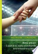 iMamá, Gracias! – El papel de las madres en el desarrollo de la excelencia en el deporte