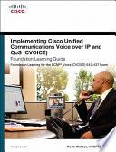 Implementing Cisco Unified Communications Voice Over IP and QoS (CVOICE) Foundation Learning Guide